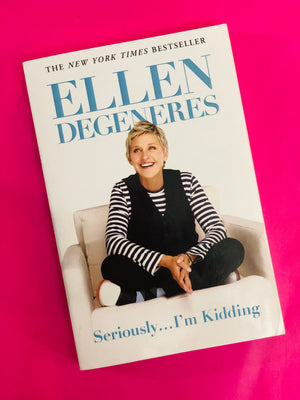 Ellen Degeneres, Seriously... I'm Kidding