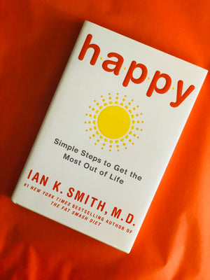 Happy, Simple Steps To Get The Most Out Of Life by Ian K. Smith, M.D.