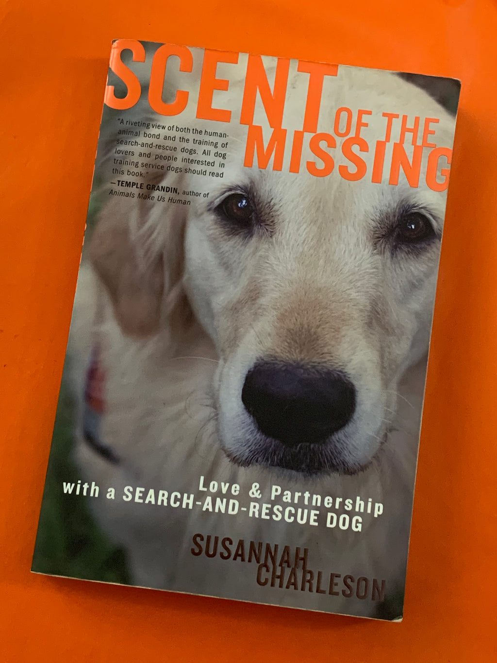 Scent of the Missing: Love & Partnership with a Search-and-Rescue Dog- By Susannah Charleson