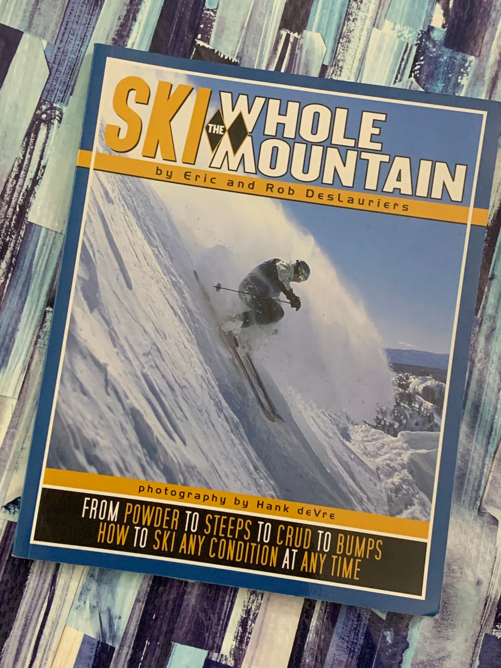 Ski the Whole Mountain- By Eric and Rob DesLauriers