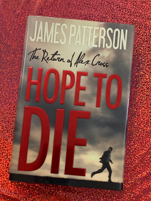 Hope to Die: The Return of Alex Cross- By James Patterson