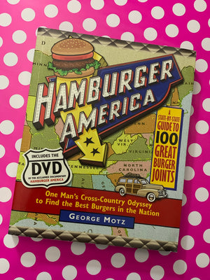 Hamburger America: One Man's Cross-Country Oyssey to Find the Best Burgers in the Nation- by George Motz